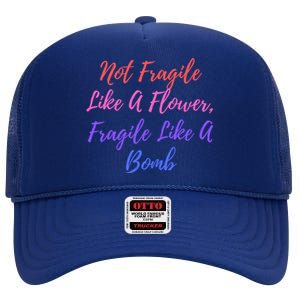 Wo Not Fragile Like A Flower Fragile Like A Bomb Gift Cool Gift High Crown Mesh Back Trucker Hat