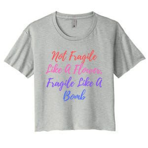 Wo Not Fragile Like A Flower Fragile Like A Bomb Gift Cool Gift Women's Crop Top Tee