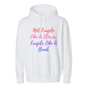 Wo Not Fragile Like A Flower Fragile Like A Bomb Gift Cool Gift Garment-Dyed Fleece Hoodie