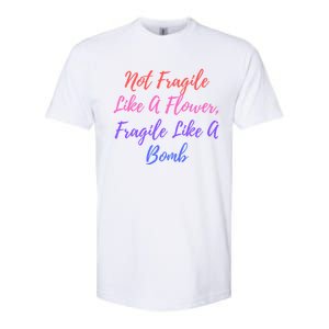 Wo Not Fragile Like A Flower Fragile Like A Bomb Gift Cool Gift Softstyle CVC T-Shirt