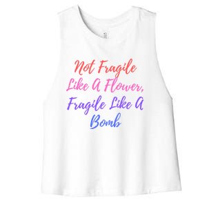 Wo Not Fragile Like A Flower Fragile Like A Bomb Gift Cool Gift Women's Racerback Cropped Tank