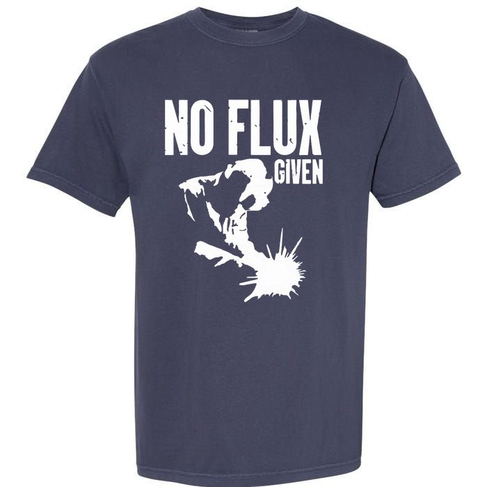 Welder No Flux Given | Funny Welding Dads Garment-Dyed Heavyweight T-Shirt