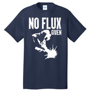 Welder No Flux Given | Funny Welding Dads Tall T-Shirt