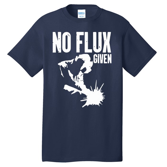 Welder No Flux Given | Funny Welding Dads Tall T-Shirt