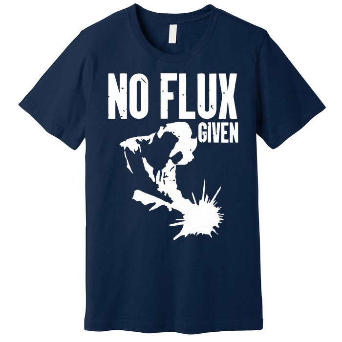 Welder No Flux Given | Funny Welding Dads Premium T-Shirt