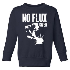 Welder No Flux Given | Funny Welding Dads Toddler Sweatshirt