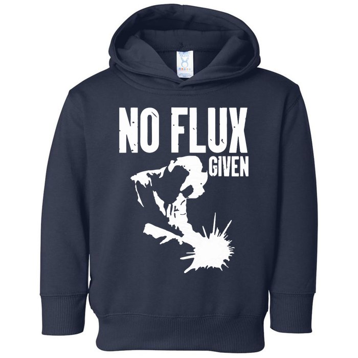 Welder No Flux Given | Funny Welding Dads Toddler Hoodie