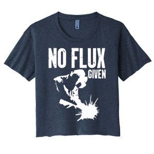 Welder No Flux Given | Funny Welding Dads Women's Crop Top Tee