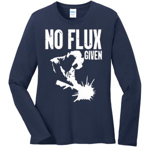 Welder No Flux Given | Funny Welding Dads Ladies Long Sleeve Shirt