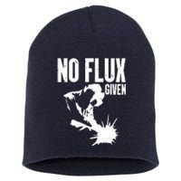 Welder No Flux Given | Funny Welding Dads Short Acrylic Beanie