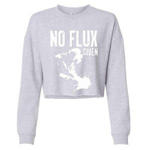 Welder No Flux Given | Funny Welding Dads Cropped Pullover Crew