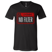 Warning No Filter Funny Sarcastic Pun Danger Caution Warned V-Neck T-Shirt