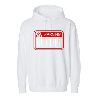 Warning No Filter Funny Sarcastic Pun Danger Caution Warned Garment-Dyed Fleece Hoodie