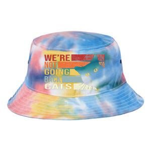 WeRe Not Going Back Cats Funny Cat 2024 Tie Dye Newport Bucket Hat