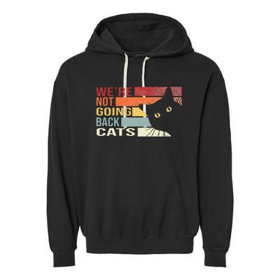 WeRe Not Going Back Cats Funny Cat 2024 Garment-Dyed Fleece Hoodie