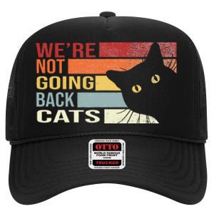 WeRe Not Going Back Cats Funny Cat 2024 High Crown Mesh Back Trucker Hat