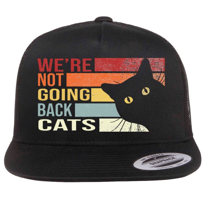 WeRe Not Going Back Cats Funny Cat 2024 Flat Bill Trucker Hat