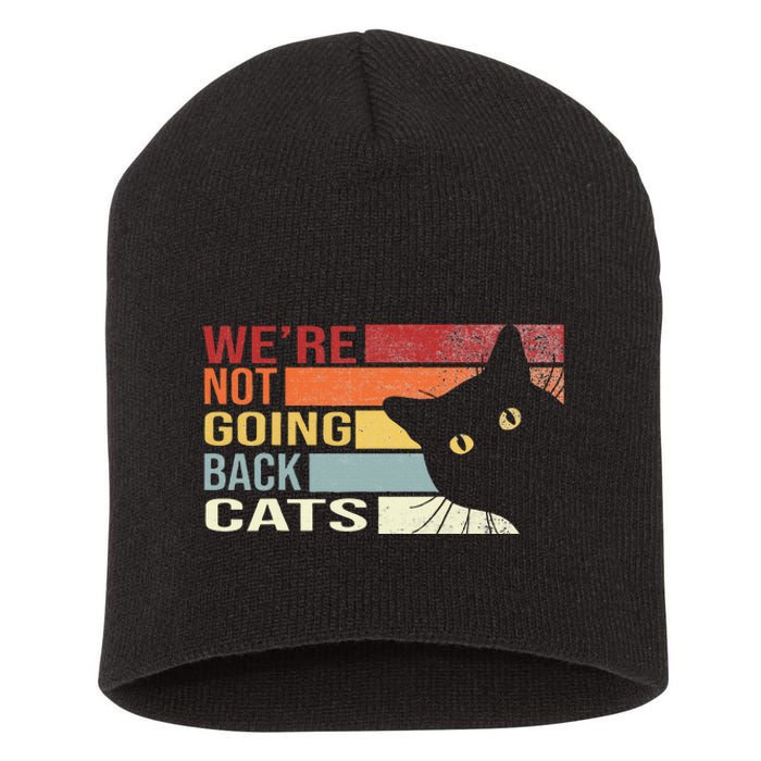 WeRe Not Going Back Cats Funny Cat 2024 Short Acrylic Beanie