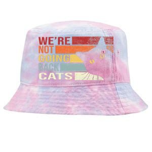 WeRe Not Going Back Cats Funny Cat 2024 Tie-Dyed Bucket Hat