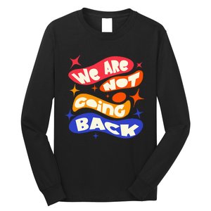 WeRe Not Going Back Kamala Harris Tim Walz Waltz 2024 Long Sleeve Shirt