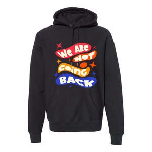 WeRe Not Going Back Kamala Harris Tim Walz Waltz 2024 Premium Hoodie