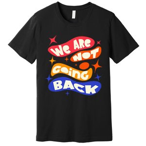 WeRe Not Going Back Kamala Harris Tim Walz Waltz 2024 Premium T-Shirt