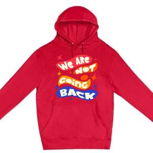 WeRe Not Going Back Kamala Harris Tim Walz Waltz 2024 Premium Pullover Hoodie