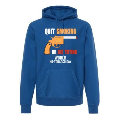 World Nogreat Gifttobacco Day Quit Smoking Or Die Trying Gun Gift Premium Hoodie