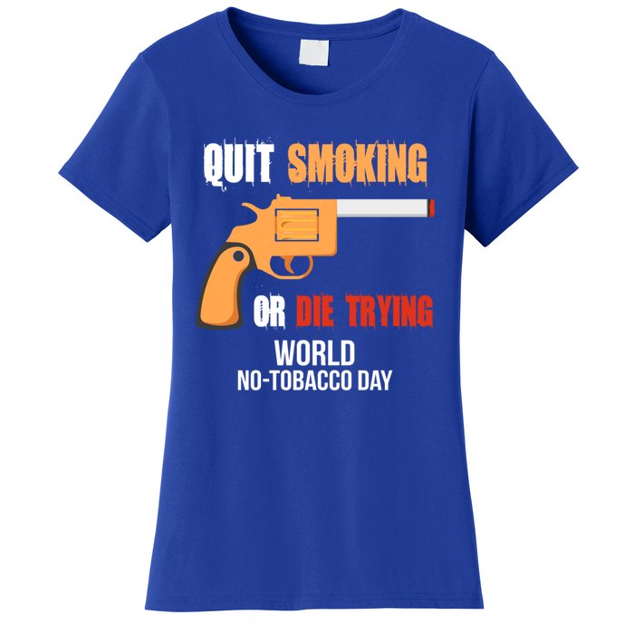 World Nogreat Gifttobacco Day Quit Smoking Or Die Trying Gun Gift Women's T-Shirt