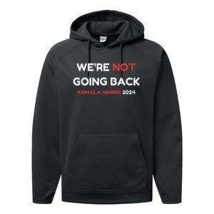 WeRe Not Going Back Vote For 2024 President Kamala Harris Performance Fleece Hoodie