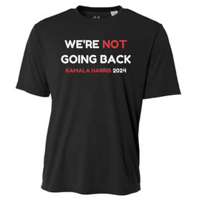 WeRe Not Going Back Vote For 2024 President Kamala Harris Cooling Performance Crew T-Shirt