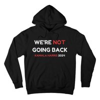 WeRe Not Going Back Vote For 2024 President Kamala Harris Hoodie