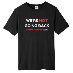 WeRe Not Going Back Vote For 2024 President Kamala Harris Tall Fusion ChromaSoft Performance T-Shirt