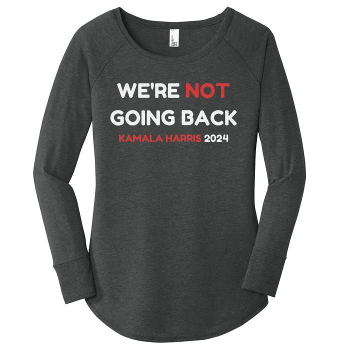 WeRe Not Going Back Vote For 2024 President Kamala Harris Women's Perfect Tri Tunic Long Sleeve Shirt