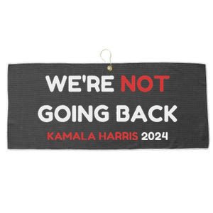 WeRe Not Going Back Vote For 2024 President Kamala Harris Large Microfiber Waffle Golf Towel