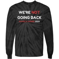 WeRe Not Going Back Vote For 2024 President Kamala Harris Tie-Dye Long Sleeve Shirt