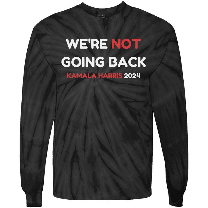 WeRe Not Going Back Vote For 2024 President Kamala Harris Tie-Dye Long Sleeve Shirt