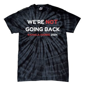 WeRe Not Going Back Vote For 2024 President Kamala Harris Tie-Dye T-Shirt