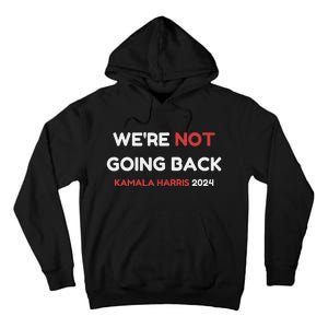 WeRe Not Going Back Vote For 2024 President Kamala Harris Tall Hoodie