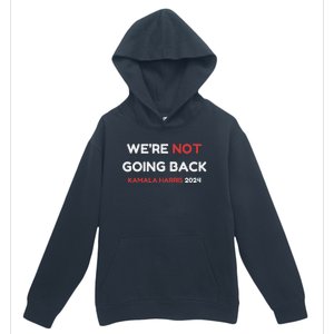 WeRe Not Going Back Vote For 2024 President Kamala Harris Urban Pullover Hoodie