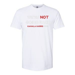 WeRe Not Going Back Vote For 2024 President Kamala Harris Softstyle CVC T-Shirt