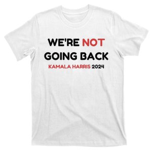 Were Not Going Back Vote For 2024 President Kamala Harris T-Shirt