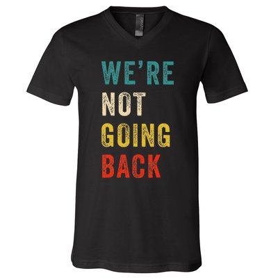 Were Not Going Back Vote For 2024 President Kamala Harris V-Neck T-Shirt