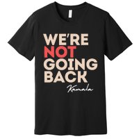 Were Not Going Back Premium T-Shirt