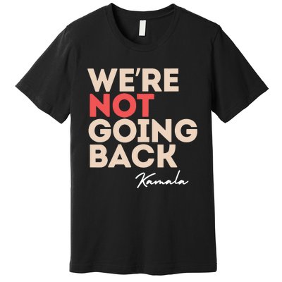 Were Not Going Back Premium T-Shirt