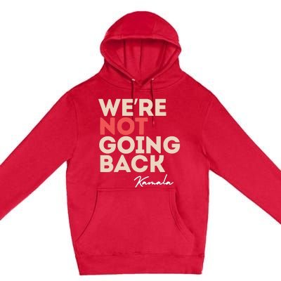 Were Not Going Back Premium Pullover Hoodie