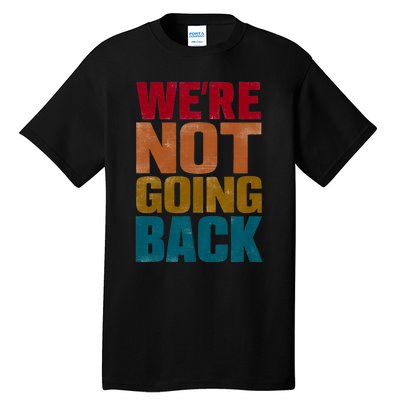 WeRe Not Going Back Slogan Vintage Distressed Tall T-Shirt