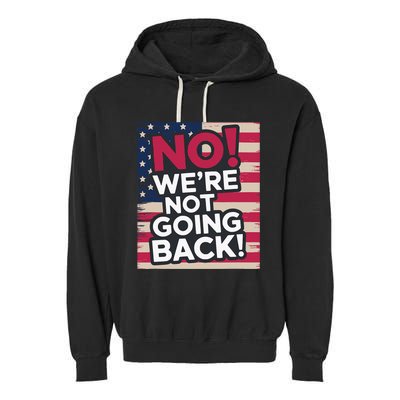 We’Re Not Going Back! 2024 Vote For Kamala Harris President Garment-Dyed Fleece Hoodie