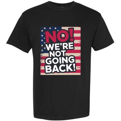 We’Re Not Going Back! 2024 Vote For Kamala Harris President Garment-Dyed Heavyweight T-Shirt