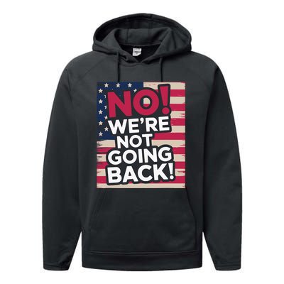 We’Re Not Going Back! 2024 Vote For Kamala Harris President Performance Fleece Hoodie